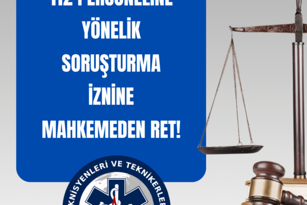 112 PERSONELİNE YÖNELİK SORUŞTURMA İZNİNE MAHKEMEDEN RET!